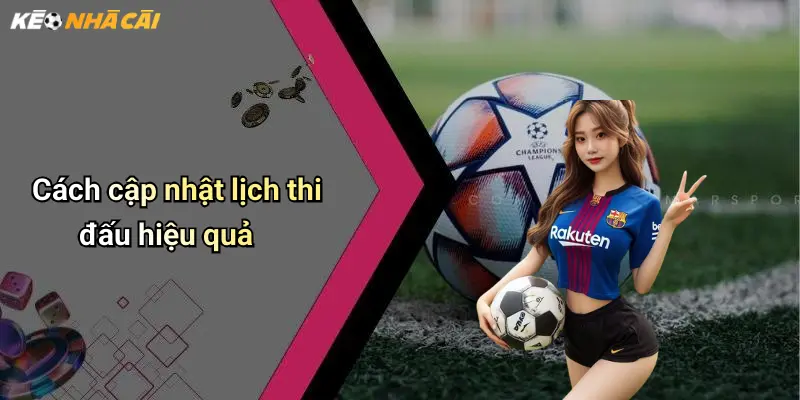 Cách cập nhật lịch thi đấu hiệu quả