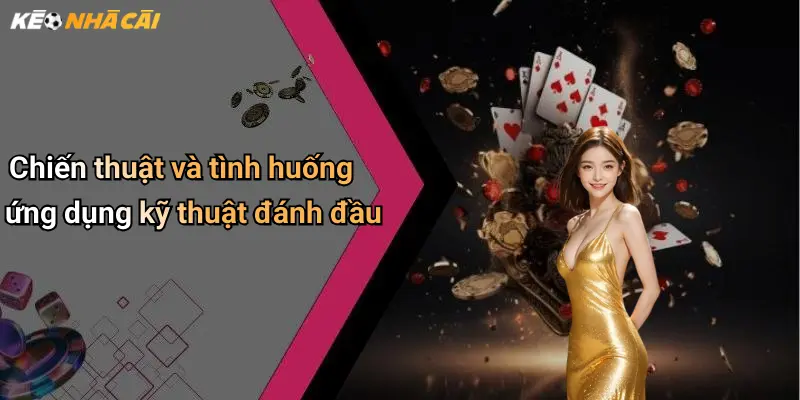 Chiến thuật và tình huống ứng dụng kỹ thuật đánh đầu