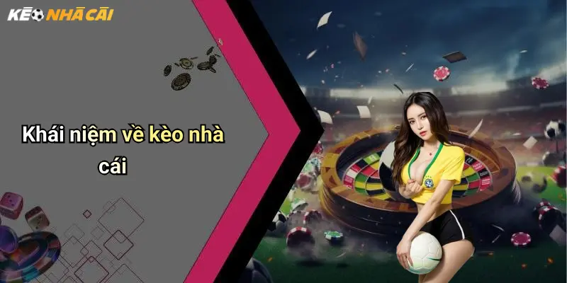 Khái niệm về kèo nhà cái