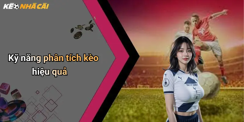 Kỹ năng phân tích kèo hiệu quả