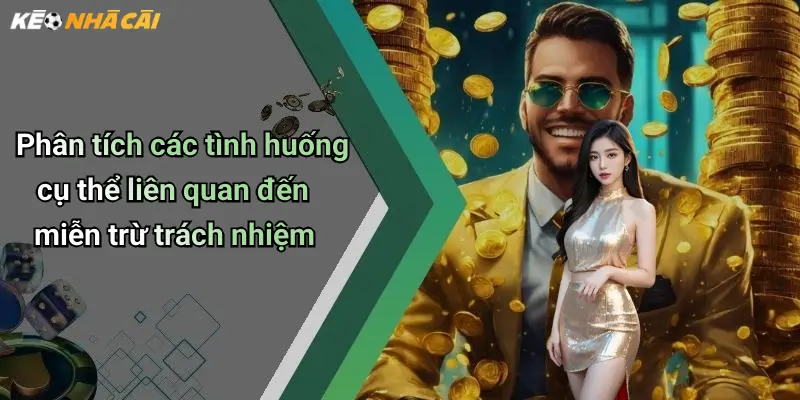 Phân tích các tình huống cụ thể liên quan đến miễn trừ trách nhiệm