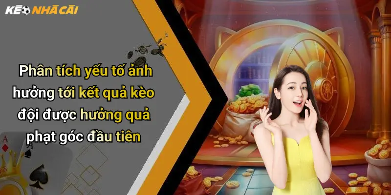 Phân tích yếu tố ảnh hưởng tới kết quả kèo đội được hưởng quả phạt góc đầu tiên