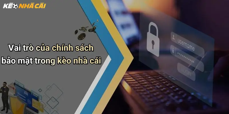 Vai trò của chính sách bảo mật trong kèo nhà cái