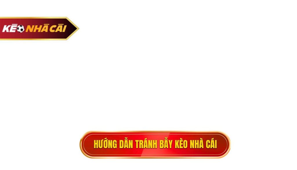 hướng dẫn tránh bẫy kèo nhà cái