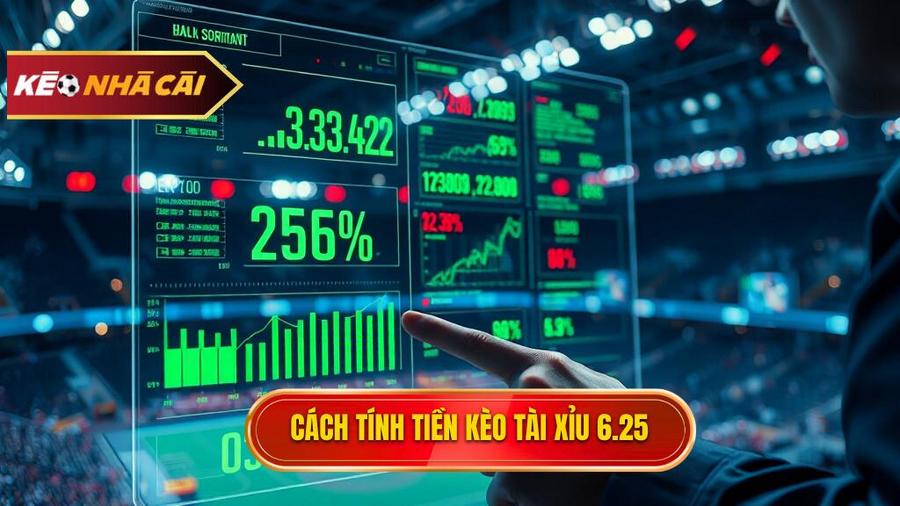 Cách đọc và tính tiền kèo tài xỉu 6.25 chi tiết nhất
