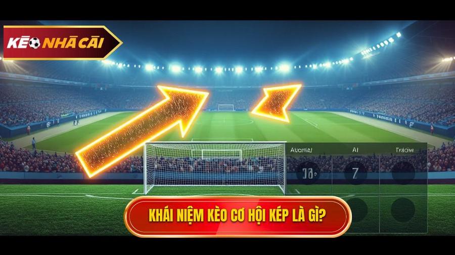 Khái niệm Kèo cơ hội kép (Double Chance) là gì?