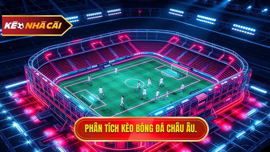 Phân tích đa chiều: Tại sao Kèo bóng đá Châu Âu lại khó "ăn" hơn vẻ ngoài?
