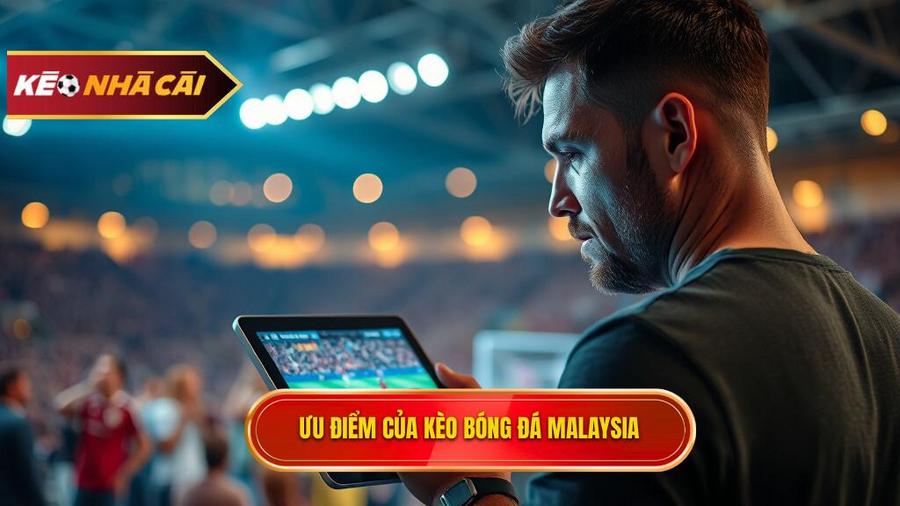 Tại sao người chơi lại ưu chuộng Kèo bóng đá Malaysia?
