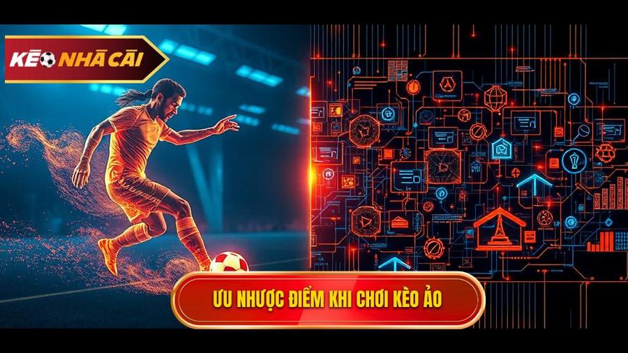 Phân tích ưu và nhược điểm khi chơi Kèo ảo (Virtual sports)