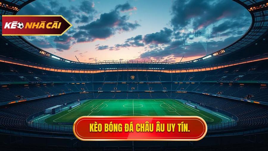 Kèo Bóng Đá Châu Âu: Cẩm Nang Toàn Tập Và Chiến Thuật Chinh Phục Đỉnh Cao