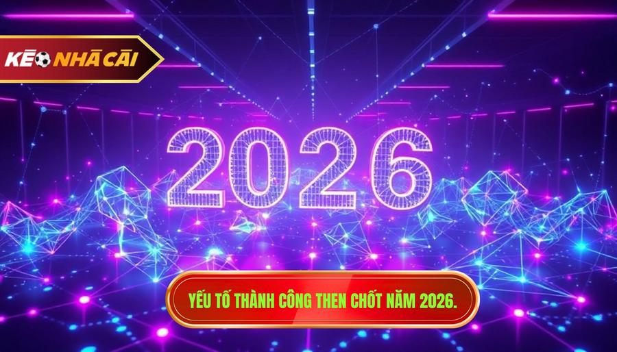 Yếu tố thành công then chốt năm 2026.