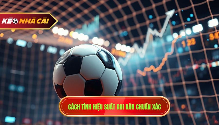 1. Cách tính hiệu suất ghi bàn chuẩn xác