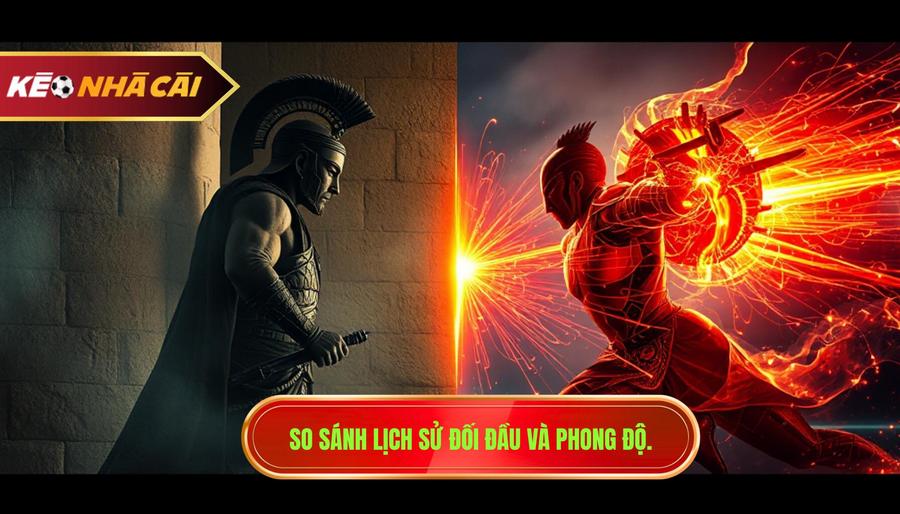 3. So sánh lịch sử đối đầu và phong độ.