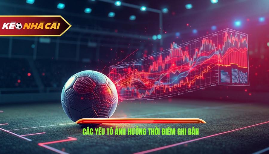 Phân tích đa chiều: Các yếu tố ảnh hưởng đến thời điểm ghi bàn